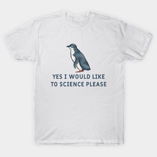Yes I Would Like To Science Please Penguin T-Shirt